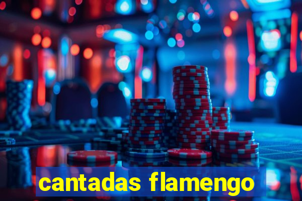 cantadas flamengo