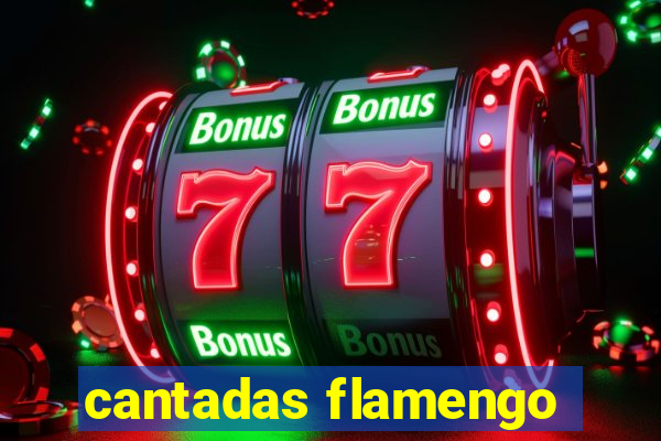 cantadas flamengo