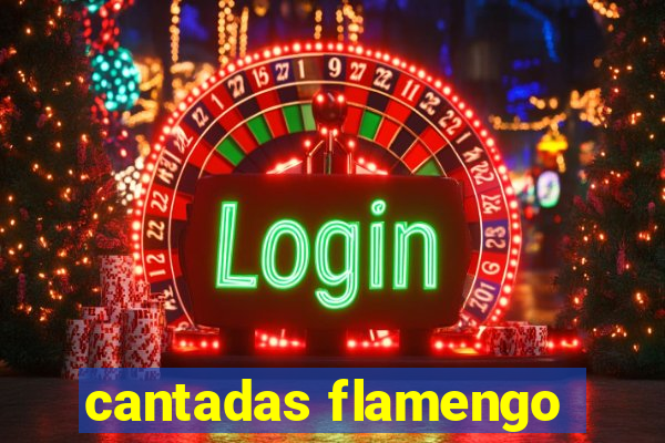 cantadas flamengo