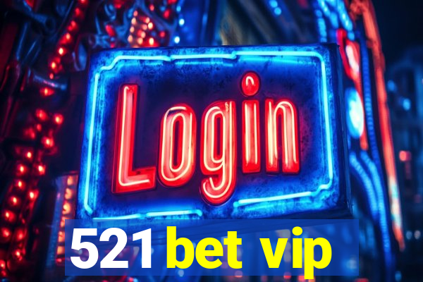 521 bet vip