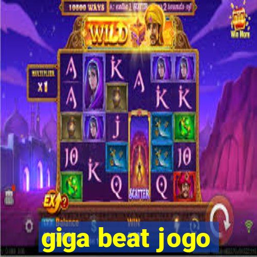 giga beat jogo