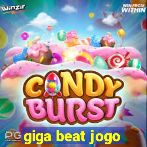 giga beat jogo