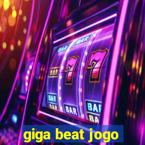 giga beat jogo