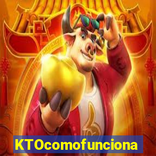 KTOcomofunciona