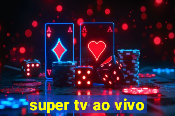 super tv ao vivo