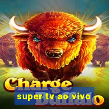 super tv ao vivo