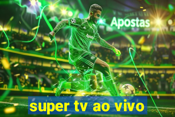 super tv ao vivo