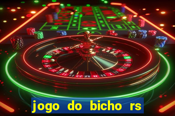 jogo do bicho rs resultado certo de hoje 14h 18h rj hoje