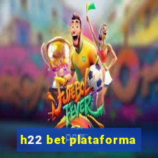 h22 bet plataforma