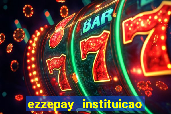 ezzepay instituicao de pagamento ltda