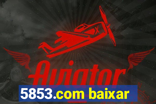 5853.com baixar