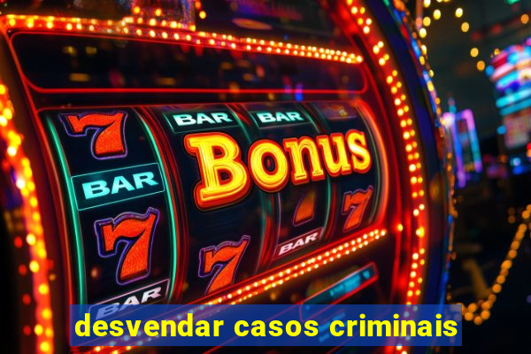 desvendar casos criminais