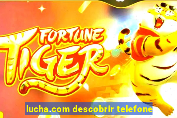 lucha.com descobrir telefone