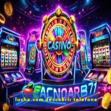 lucha.com descobrir telefone