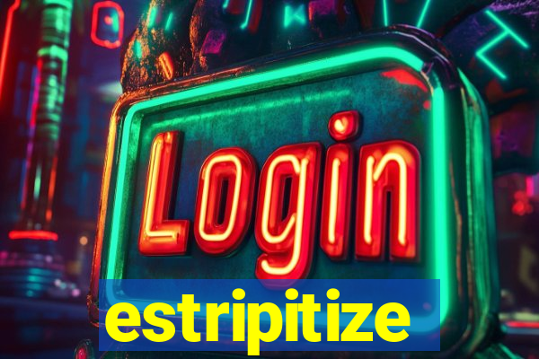 estripitize