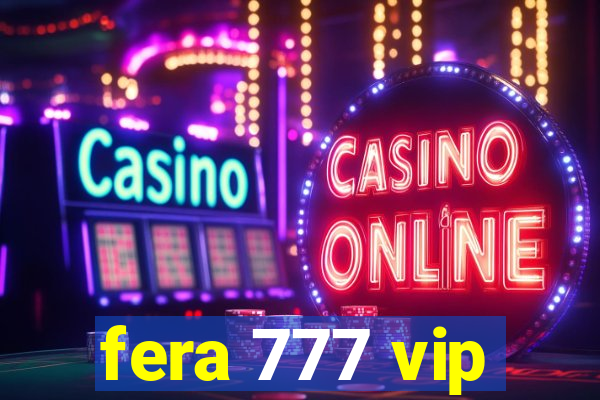 fera 777 vip