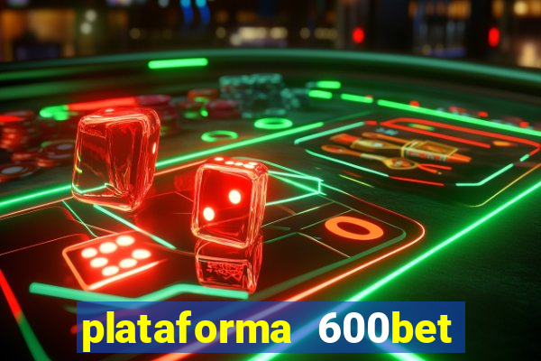 plataforma 600bet é confiável