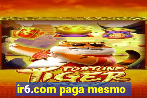 ir6.com paga mesmo