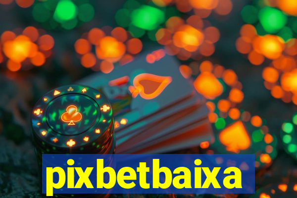 pixbetbaixa