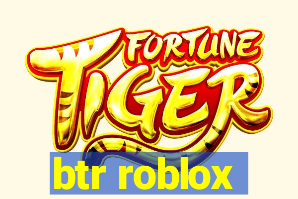 btr roblox