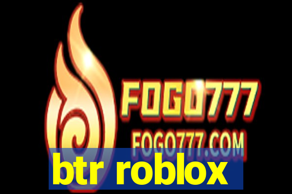 btr roblox