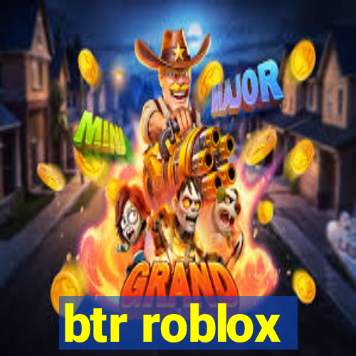 btr roblox