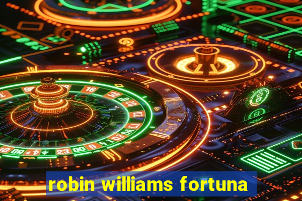 robin williams fortuna