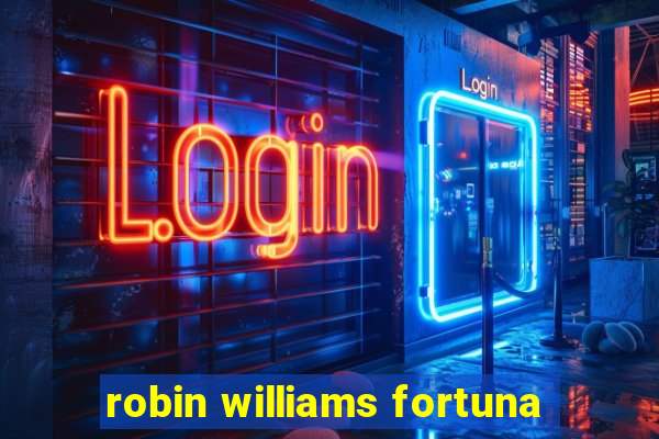 robin williams fortuna