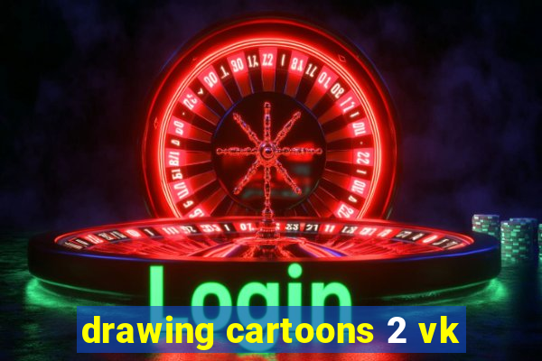 drawing cartoons 2 vk