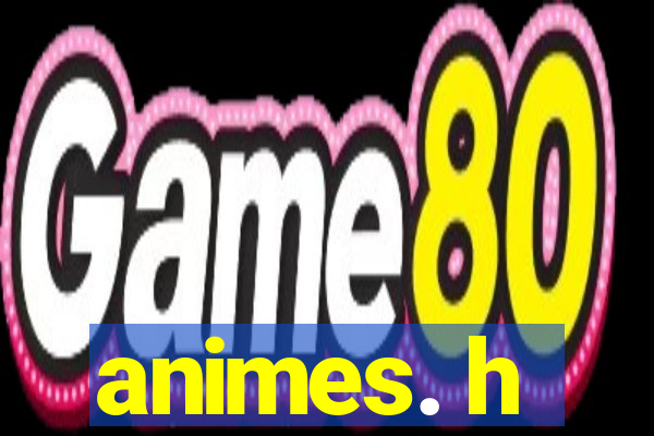 animes. h