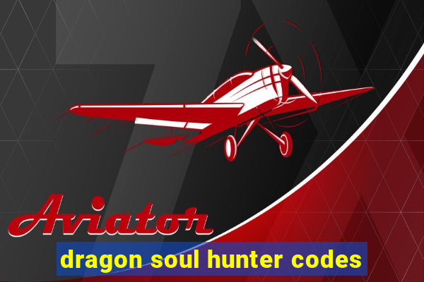 dragon soul hunter codes