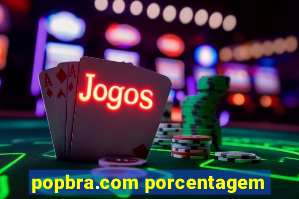 popbra.com porcentagem