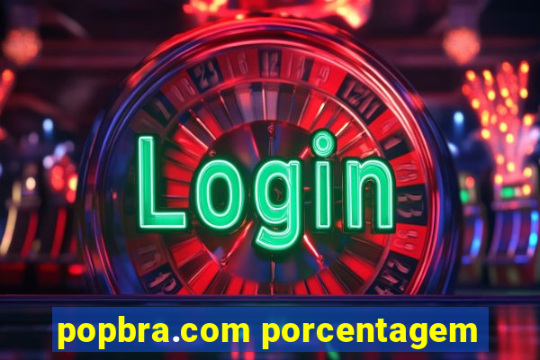 popbra.com porcentagem