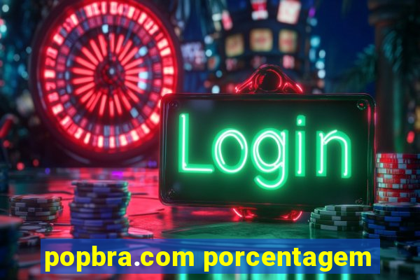 popbra.com porcentagem