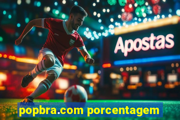 popbra.com porcentagem