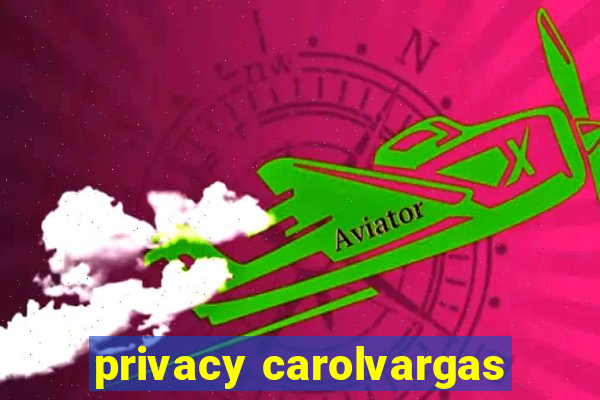 privacy carolvargas