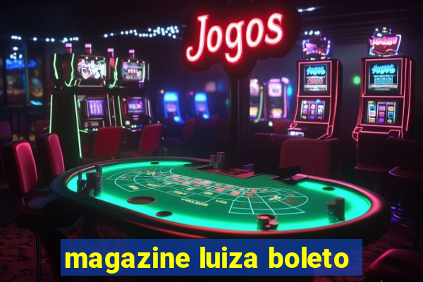 magazine luiza boleto