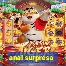 anal surpresa