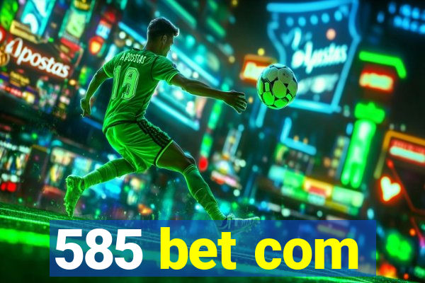 585 bet com