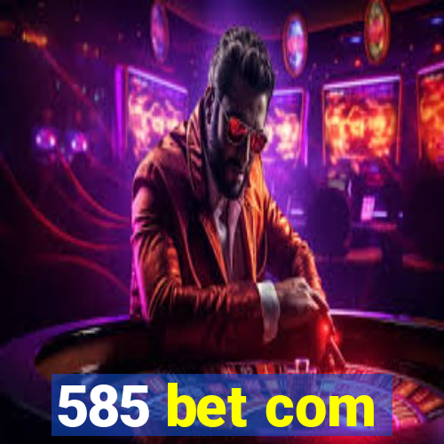 585 bet com