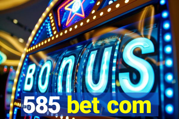 585 bet com