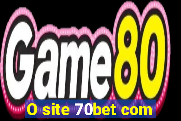 O site 70bet com