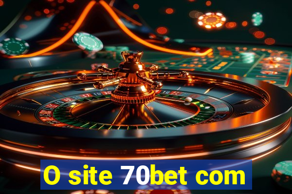 O site 70bet com