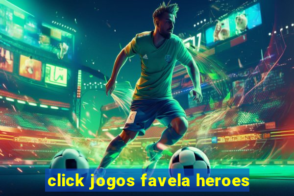 click jogos favela heroes