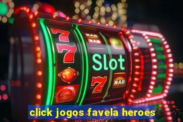 click jogos favela heroes