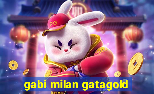 gabi milan gatagold