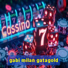 gabi milan gatagold