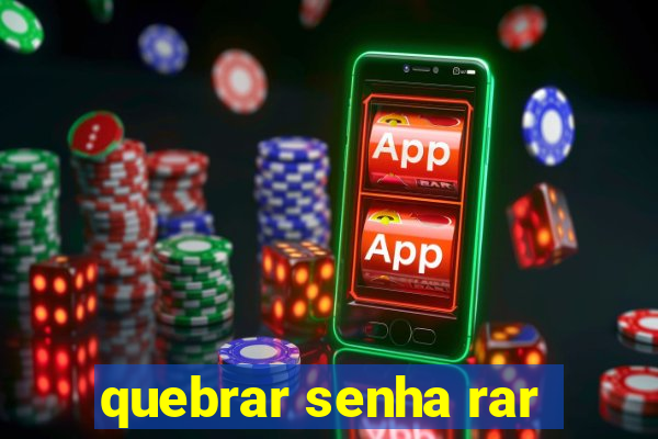 quebrar senha rar