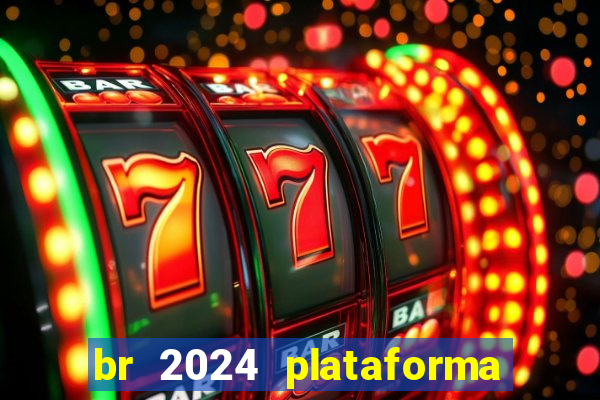 br 2024 plataforma de jogos