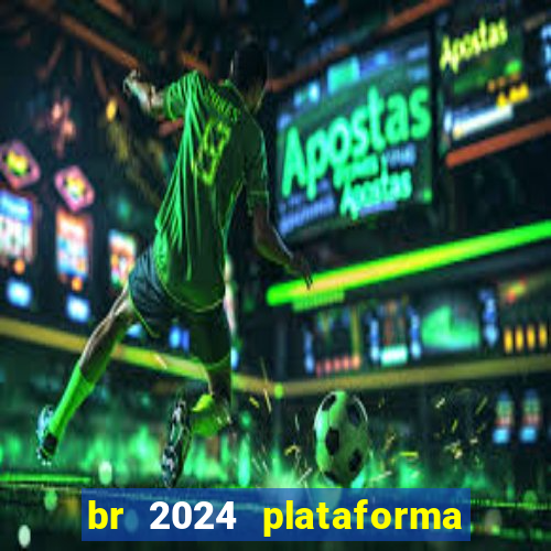 br 2024 plataforma de jogos